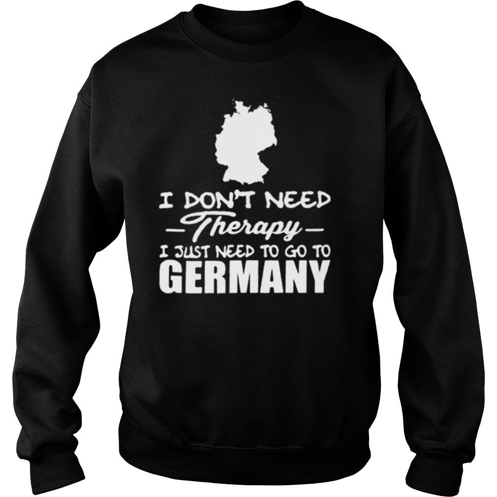 I don’t need therapy i just need to go germany shirt