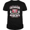 I may live in colorado but san francisco 49ers lives in me shirt