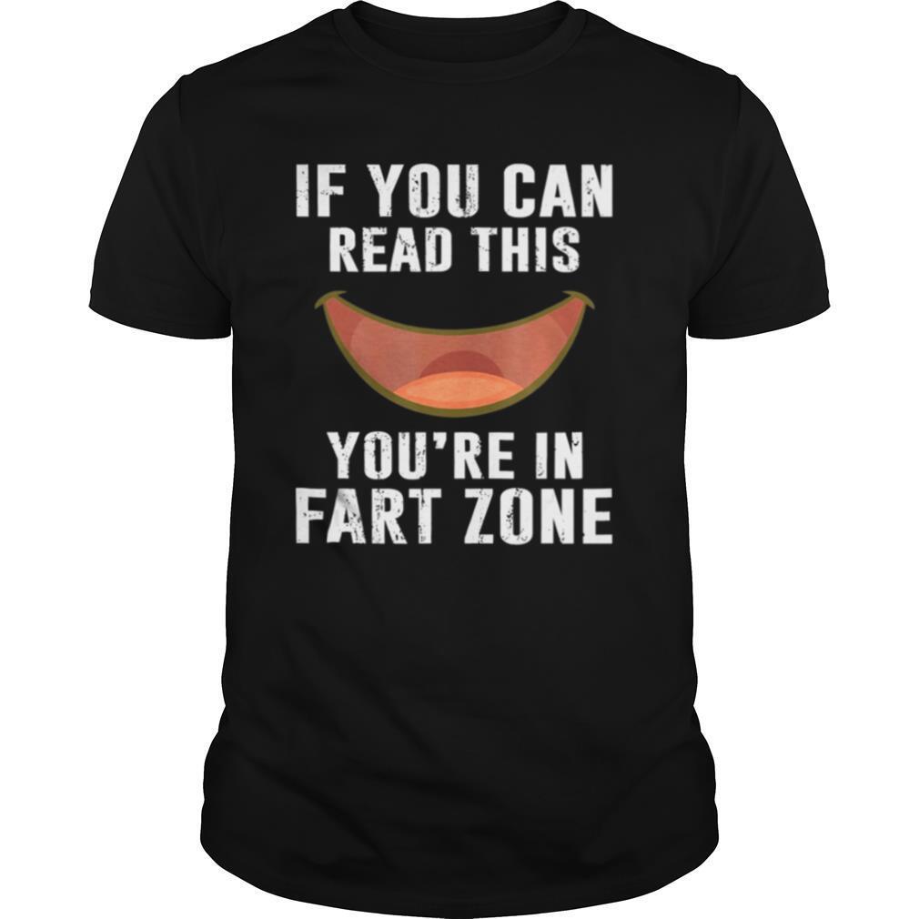 If You Can Read This You’re In Fart Zone Funny Humor Quote shirt
