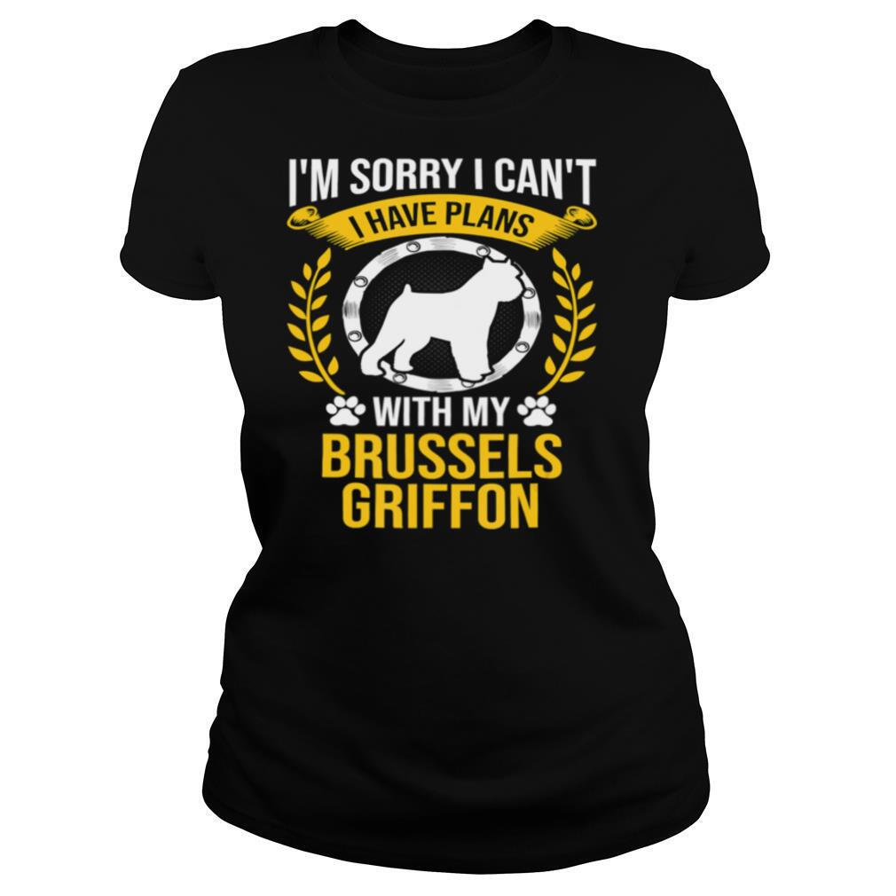 I’m Sorry I Have Plans With My Brussels Griffon Dog Lover shirt