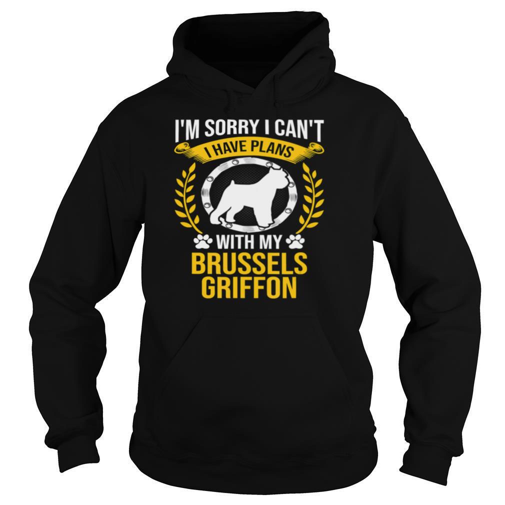 I’m Sorry I Have Plans With My Brussels Griffon Dog Lover shirt