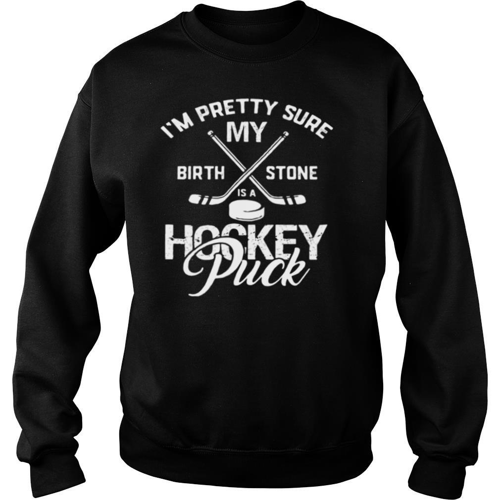 I’m pretty sure my birthstone is a hockey puck shirt