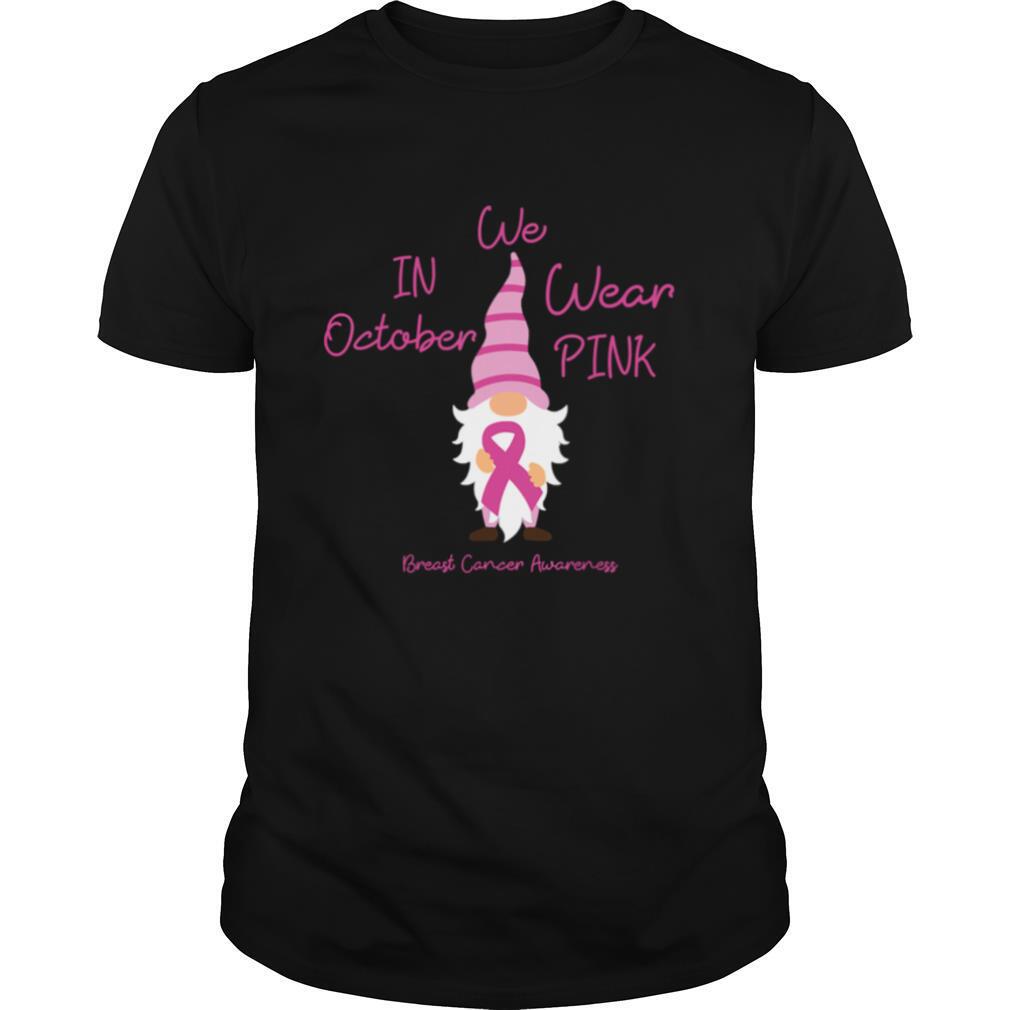 In October We Wear Pink Gnome Breast Cancer shirt