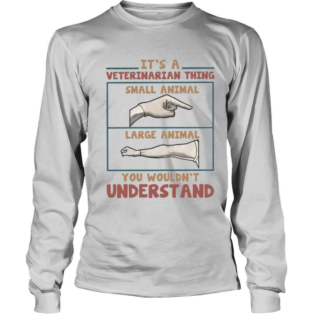 It’s A Veterinarian Thing Small Animal Large Animal You Wouldn’t Understand shirt