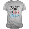 It’s not going to Lick Itself shirt