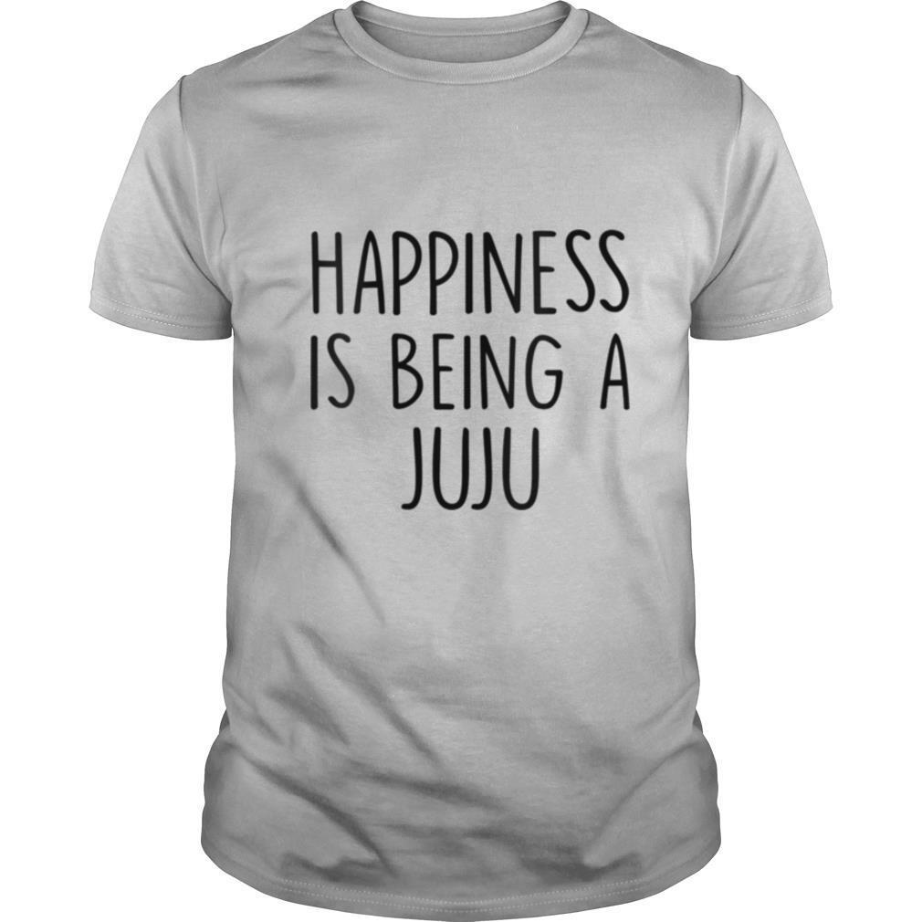 Juju Happiness Is Being A Juju shirt
