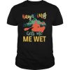 Kayaking gets me wet Kayaker Boating shirt