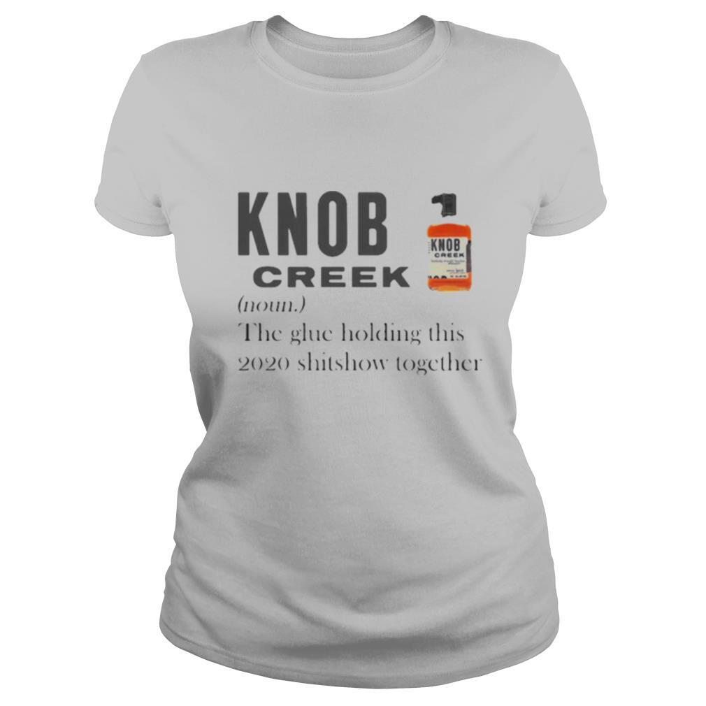 Knob creek noun the glue holding this 2020 shitshow together shirt