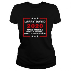 Larry David 2020 Make America Pretty Pretty Pretty Good Again shirt