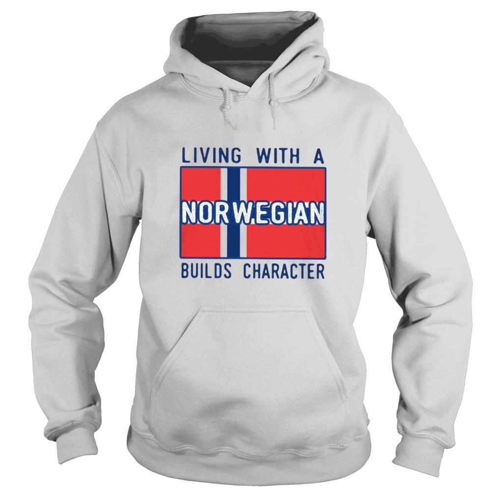 Living With A Norwegian Builds Character shirt
