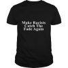 Make racists catch the fade again shirt