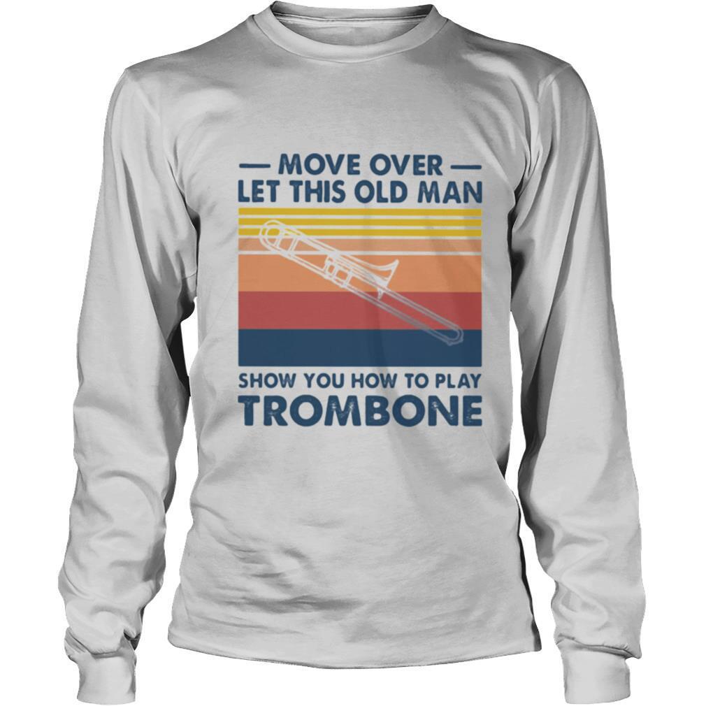 Move over let this old man show you how to play trombone vintage shirt
