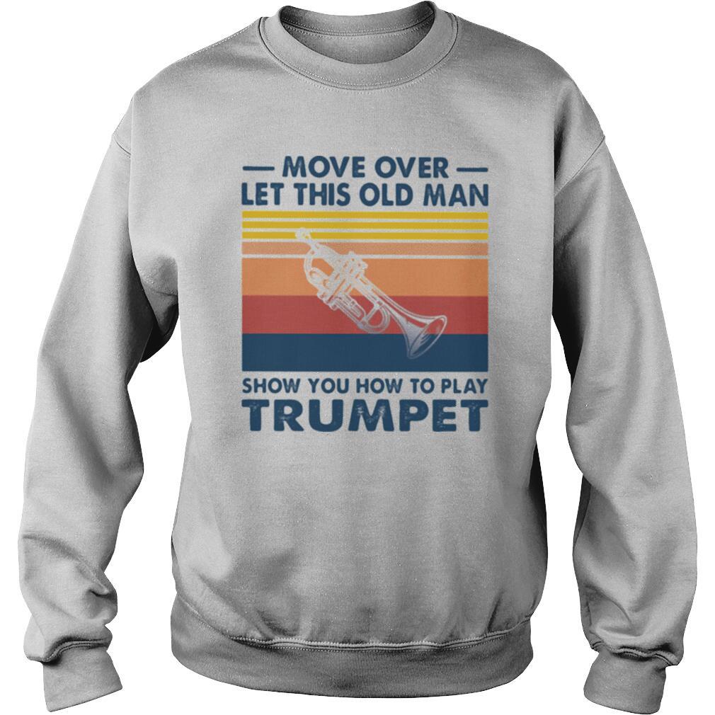 Move over let this old man show you how to play trumpet vintage shirt