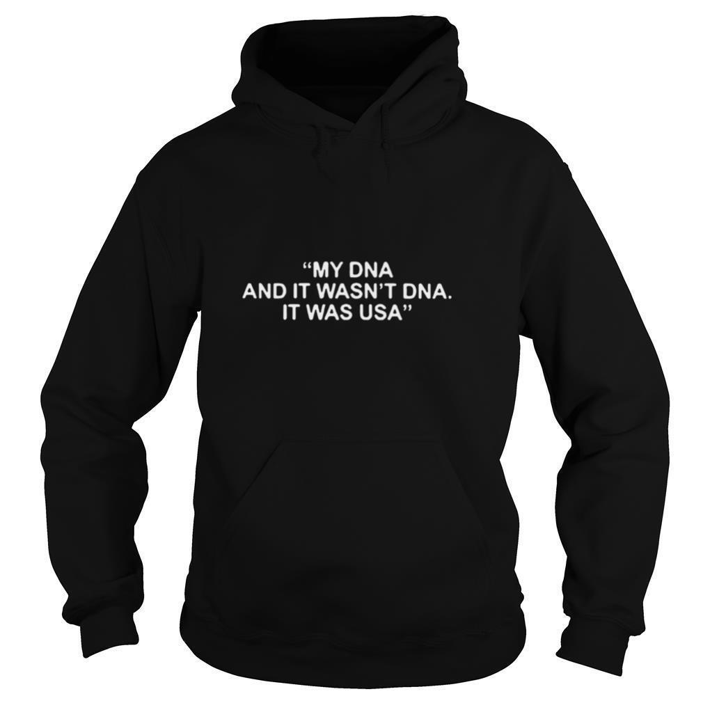 My DNA And It Wasnt DNA It Was USA shirt