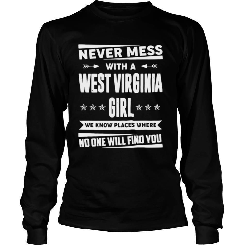 Never Mess With West Virginia Girl We Know Places Where No One Will Find You shirt