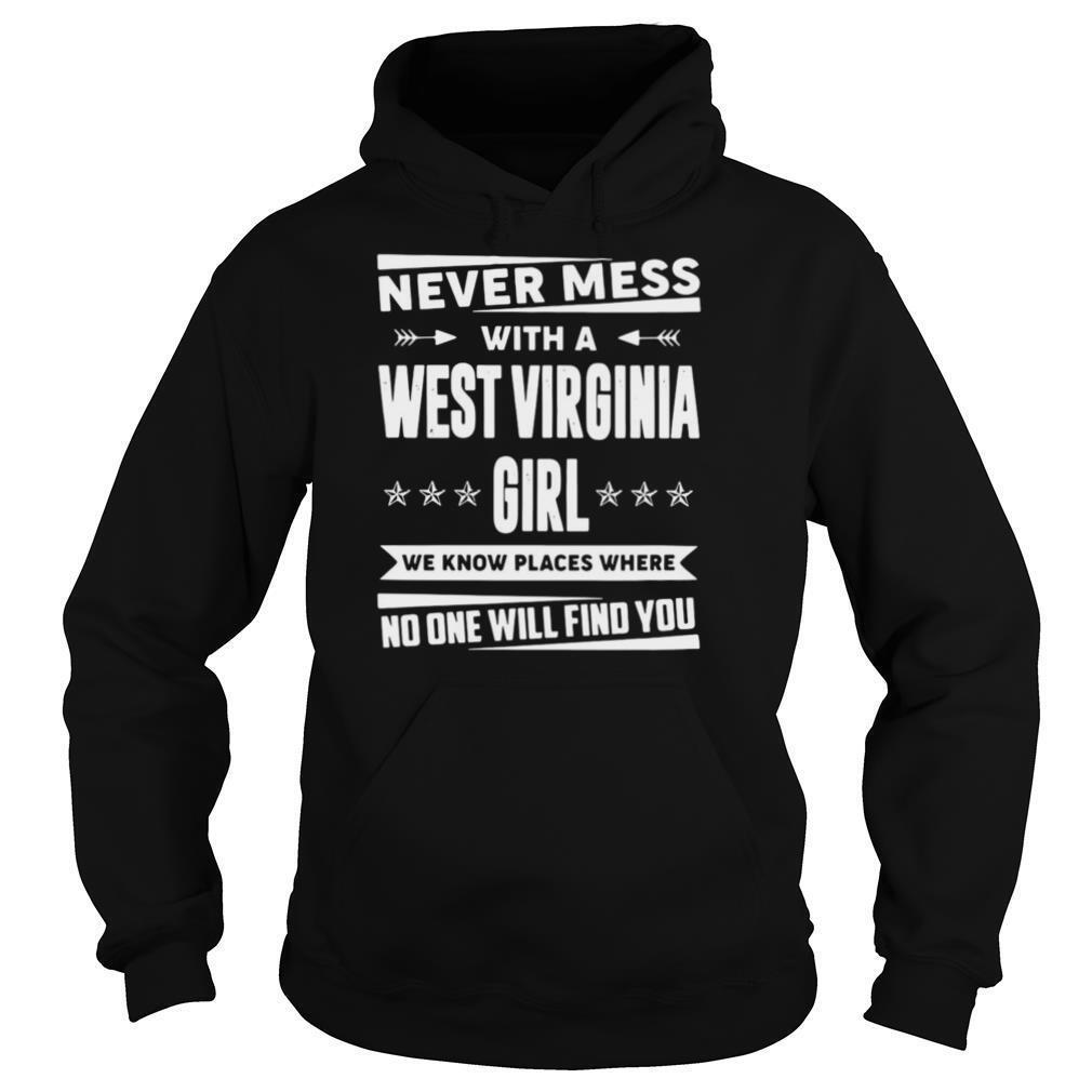 Never Mess With West Virginia Girl We Know Places Where No One Will Find You shirt