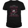 Never Underestimate Old Lady Who Loves Line Dance shirt