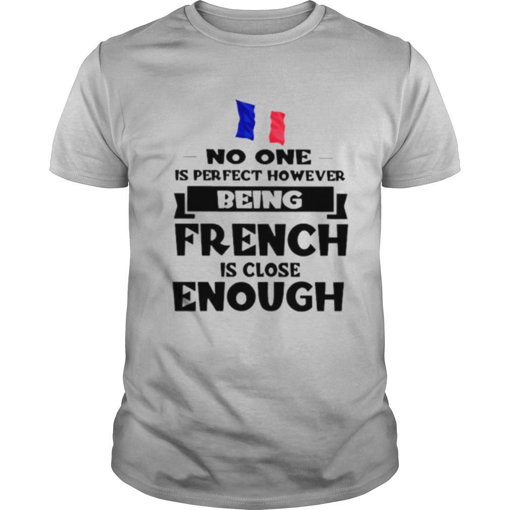 No one is perfect however being French is lose enough shirt