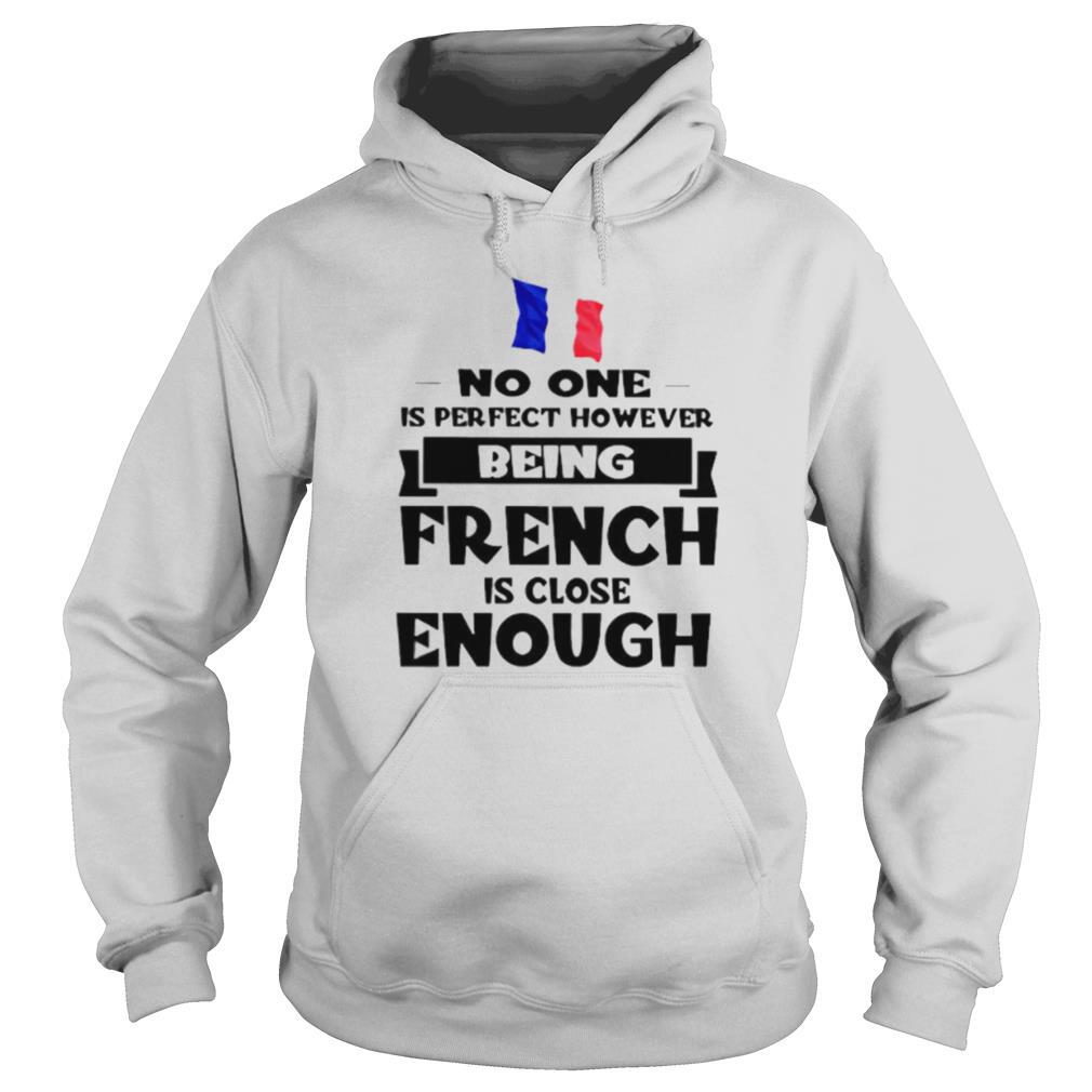 No one is perfect however being French is lose enough shirt