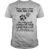 Once Upon A Time There Was A Girl Who Really Loved Dogs And Tattoos And Said Fuck A Lot That Was Me shirt