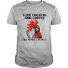 Rooster I Like Chicken And Coffee And Maybe 3 People shirt