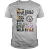 She’s A Wild Child Got A Rebel Soul With A Whole Lot Of Gypsy Wild Style shirt