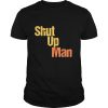Shut Up Man 2020 Presidential Anti Trump shirt