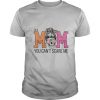 Sugar skull i’m a mom you can’t scare me shirt