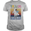 Teach Because 2020 Is Boo Sheet Vintage shirt
