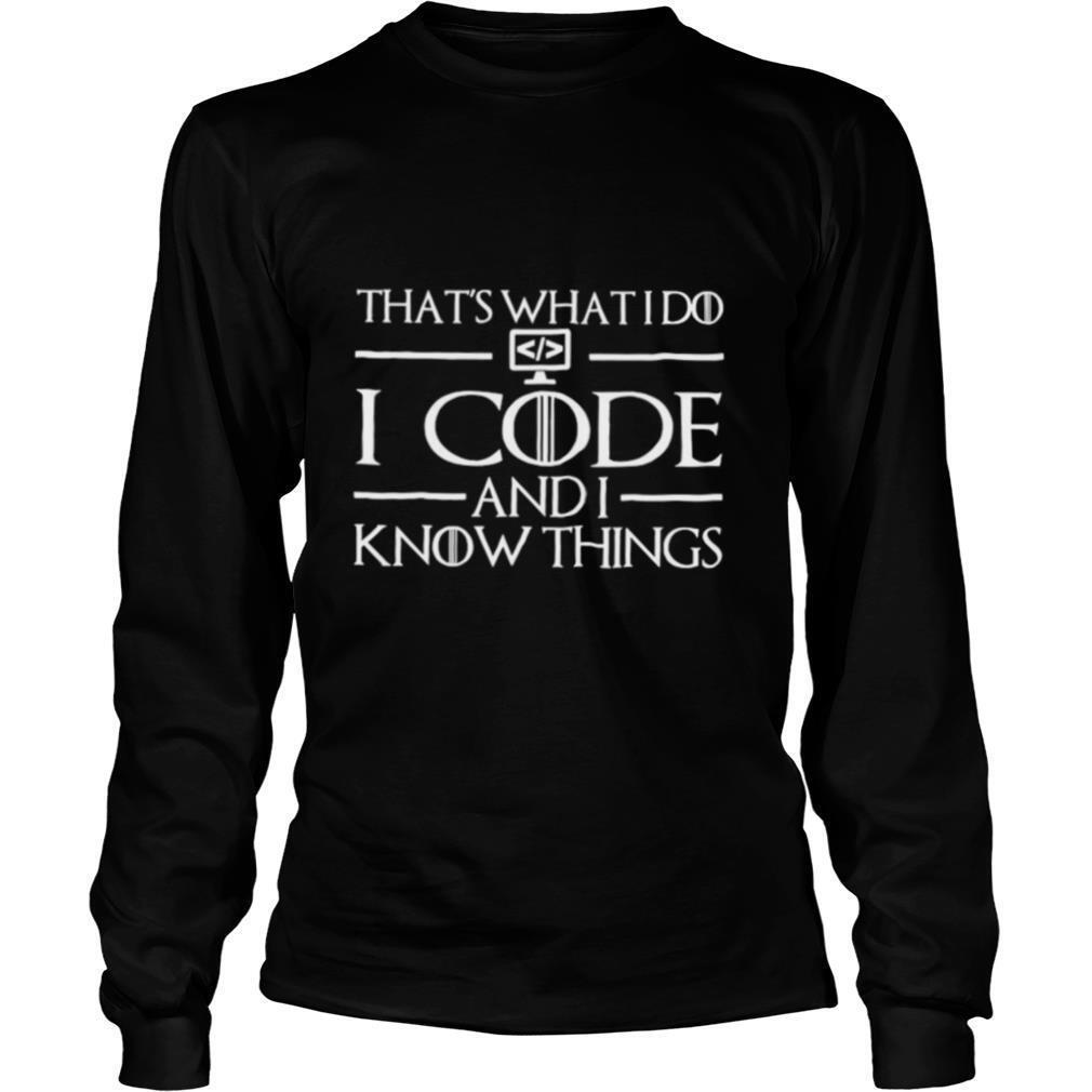 That’s What I Do I Code And I Know Things Coding shirt