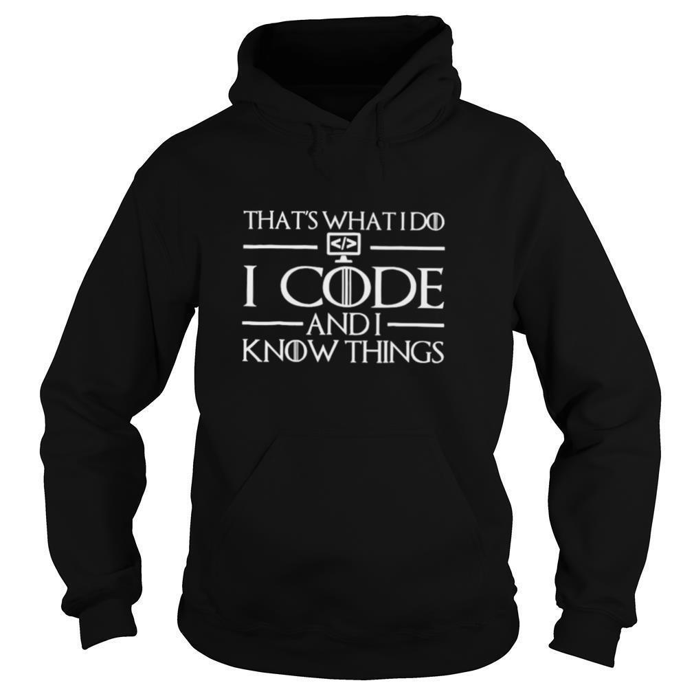 That’s What I Do I Code And I Know Things Coding shirt