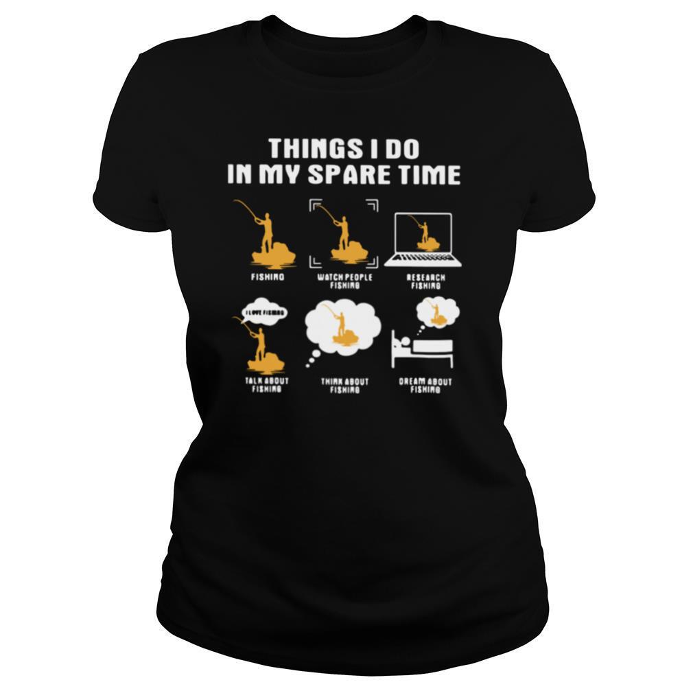 Things I Do In My Spare Time Fishing Watch People Fishing Research Fishing shirt