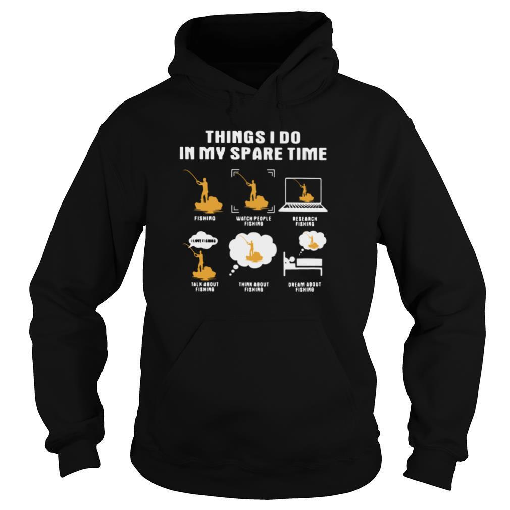Things I Do In My Spare Time Fishing Watch People Fishing Research Fishing shirt