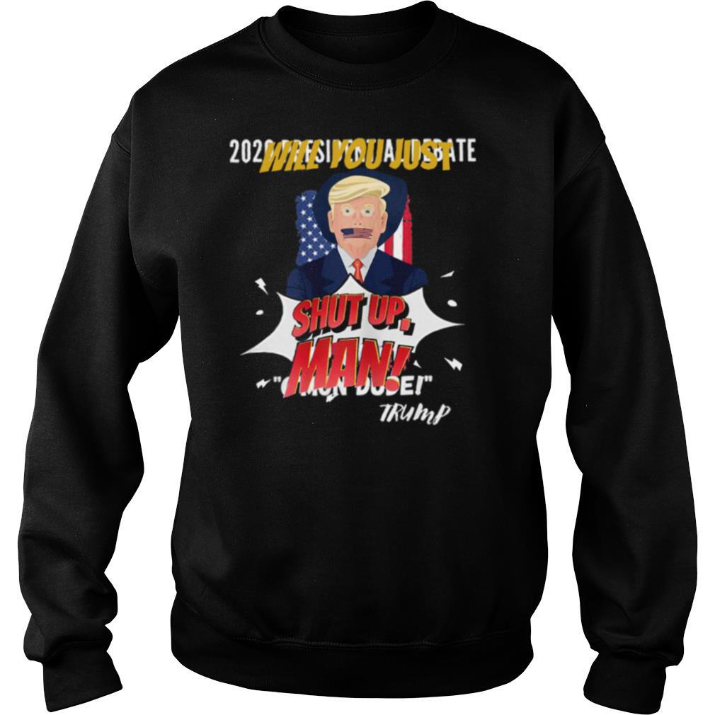 Trump Will You Shut Up, Man Joe Biden 2020 shirt