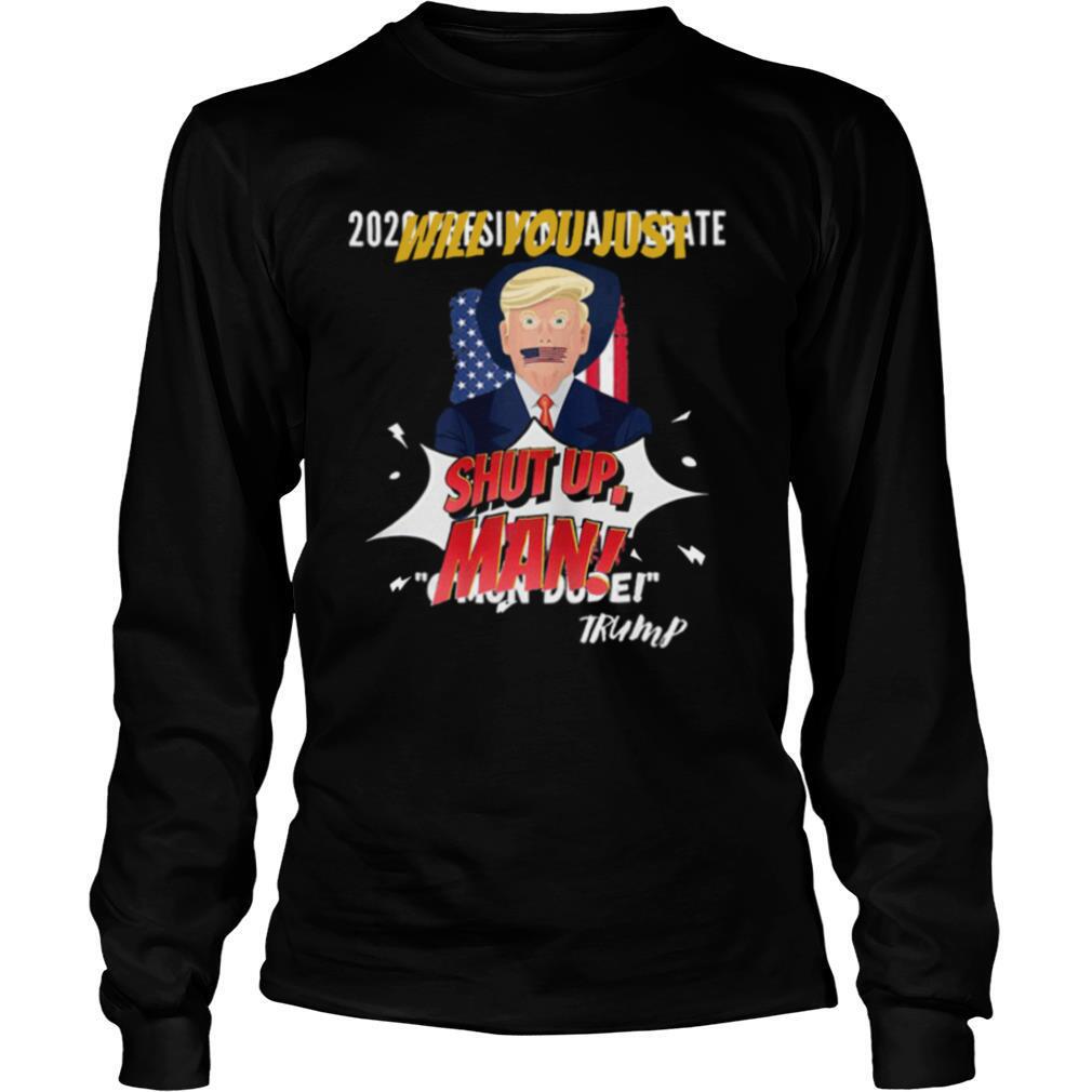 Trump Will You Shut Up, Man Joe Biden 2020 shirt