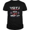 Vote on What Matters Most who can lift More 2020 shirt