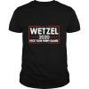Wetzel 2020 Fuck Your Funny Games shirt