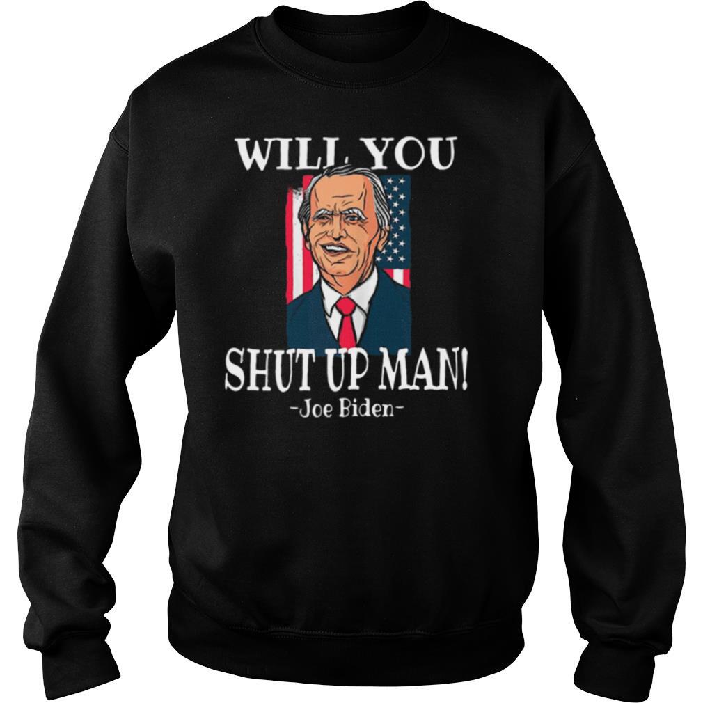 Will You Joe Biden Shut Up Man Flag shirt