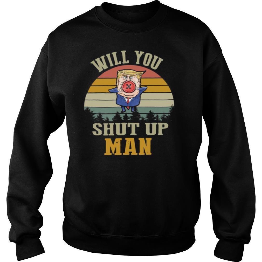 Will You Shut Up Man Political Debate Vintage Retro shirt
