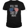 Will You Shut Up Man! Presidential Debate 2020 Glasses Flag shirt
