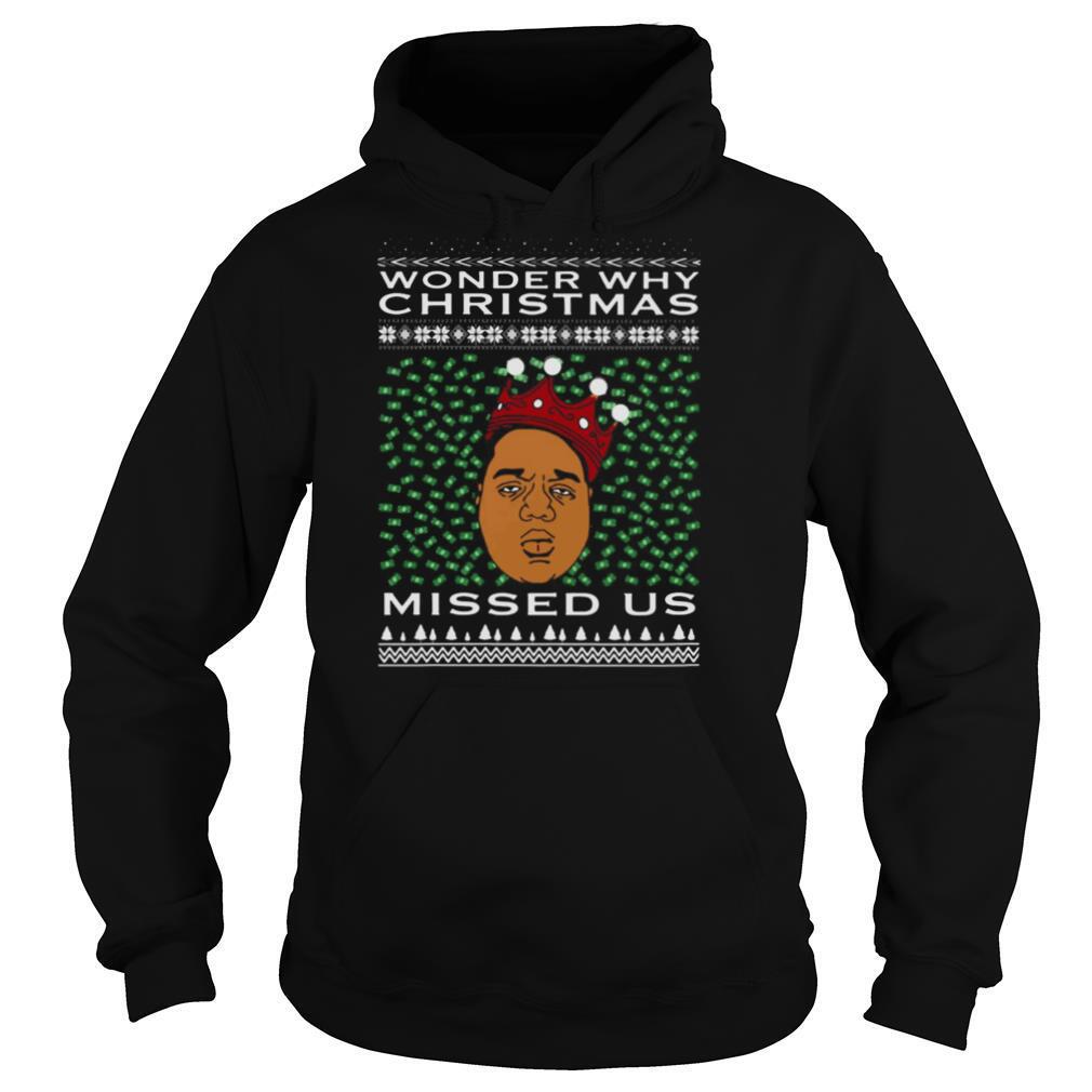 Wonder Why Christmas Missed Us Notorious BIG Ugly Christmas shirt