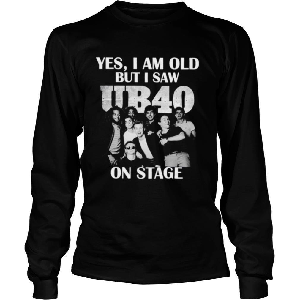 Yes I Am Old But I Saw UB40 On Stage shirt