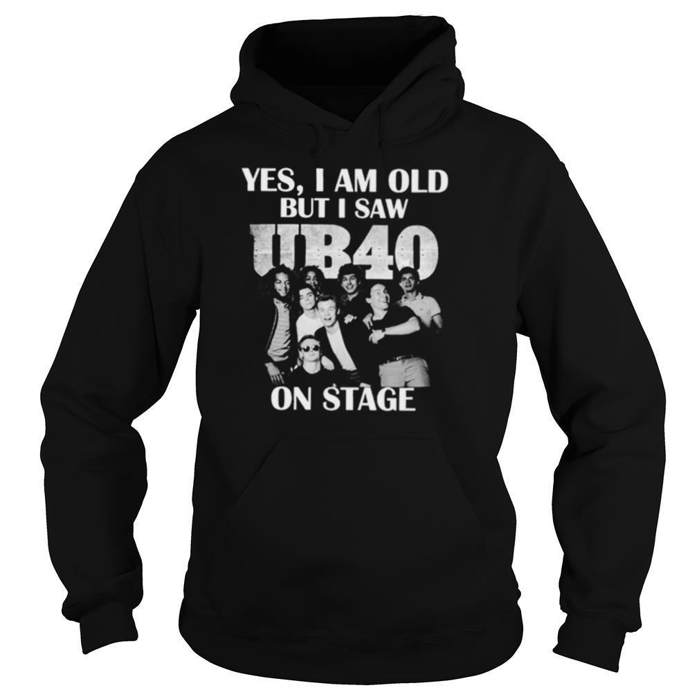 Yes I Am Old But I Saw UB40 On Stage shirt