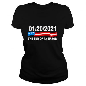 01 20 2021 The End Of An Error shirt