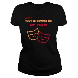 2021 Is Gonna Be My Year shirt