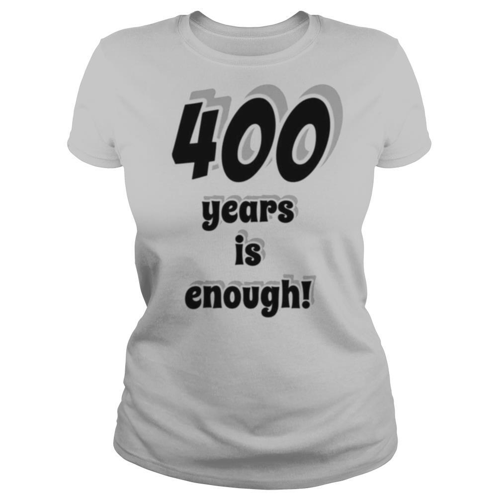 400 years is enough shirt