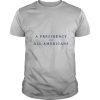 A Presidency For All Americans shirt