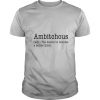 Ambitchous The Desire To Become A Better Bitch shirt