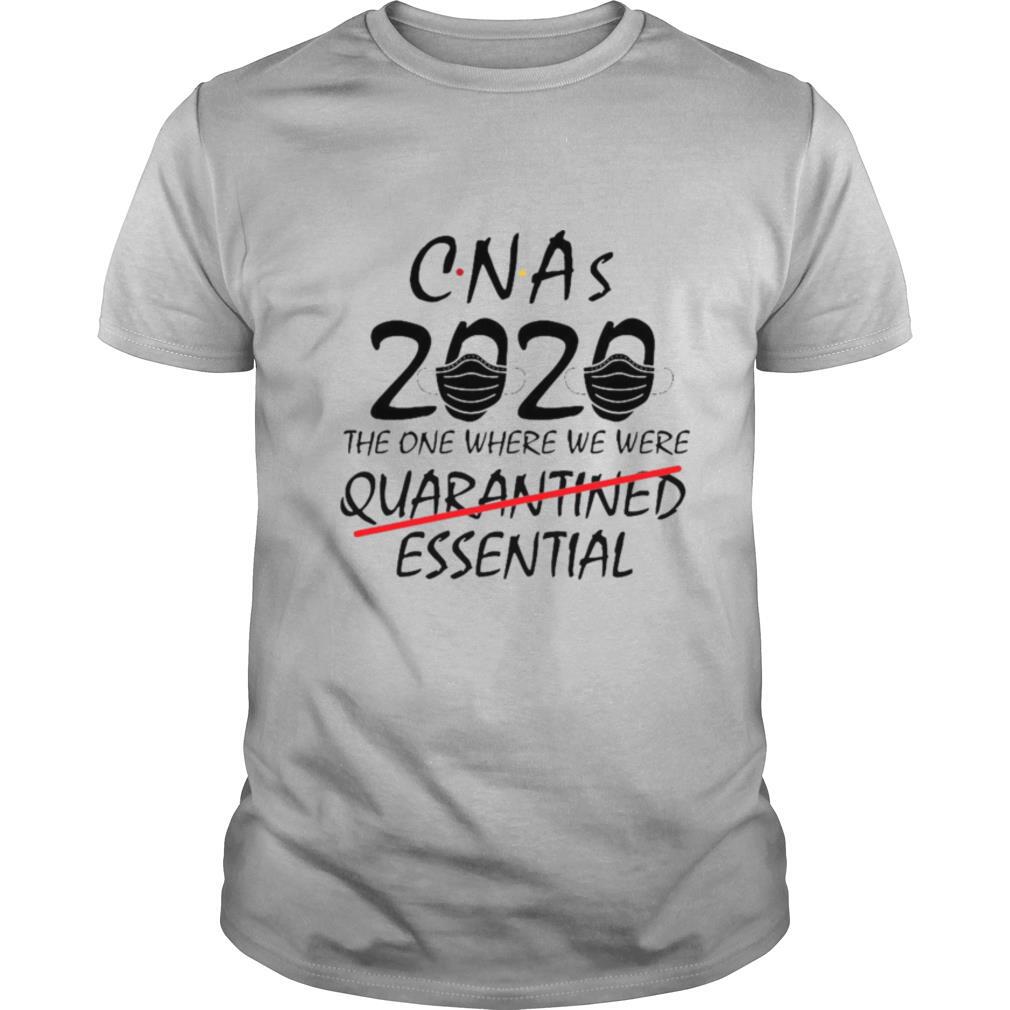 CNAs 2020 The One Where We Were Quarantined Essential shirt