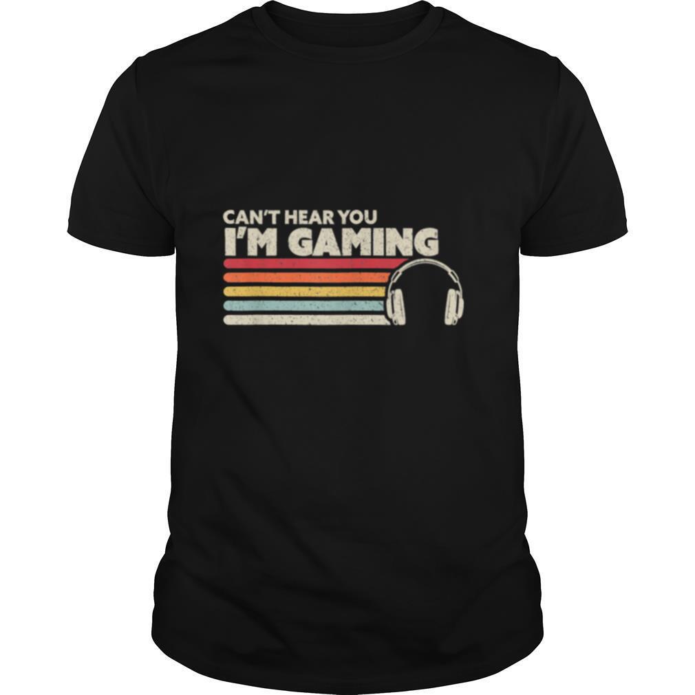 Cant Hear You Im Gaming shirt